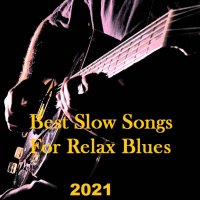 Best Slow Songs For Relax Blues (2021)