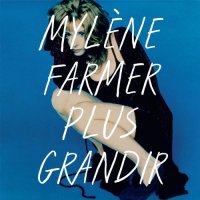 Mylene Farmer - Plus Grandir: Best Of 1986-1996 (Remastered) (2021) FLAC