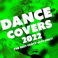 Dance Covers 2022 - The Best Party Hits Only! (2022) МР3