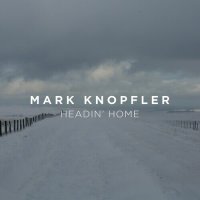 Mark Knopfler - Headin’ Home (2023) MP3