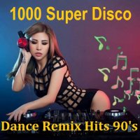 1000 Super Disco Dance Remix Hits 90's (2023) MP3