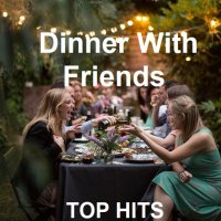 Dinner With Friends 2023 Top Hits (2023) MP3