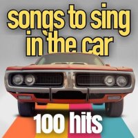 Songs To Sing In The Car 100 Hits (2023) MP3